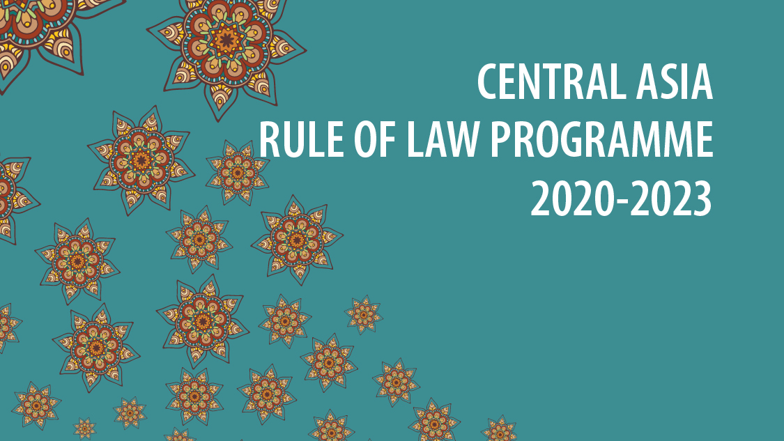 Welcome to the first newsletter of the Central Asia Rule of Law Programme 2020-2023